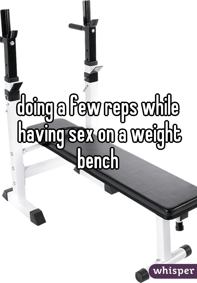 Sex on a weight bench